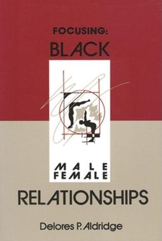 Focusing Black Male/Female Relationship- by D. Aldridge, $9.95
