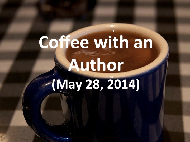 Coffee with an Author (May 28, 2014)